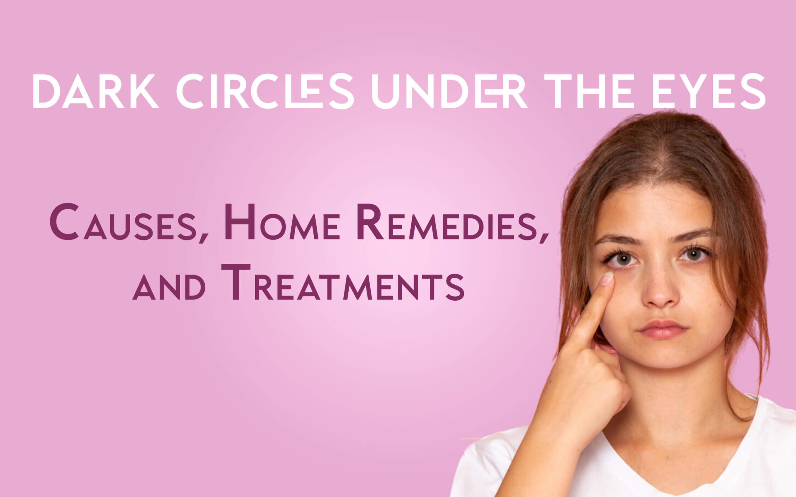 Dark Circles Under the Eyes: Causes, Home Remedies